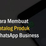Klik Lokasi - Cara Membuat Katalog Produk WhatsApp Business