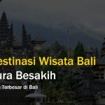 Klik Lokasi - Destinasi Wisata Pura Besakih Bali