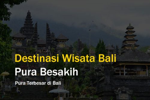Destinasi Wisata Pura Besakih Bali, Pura Terbesar di Bali